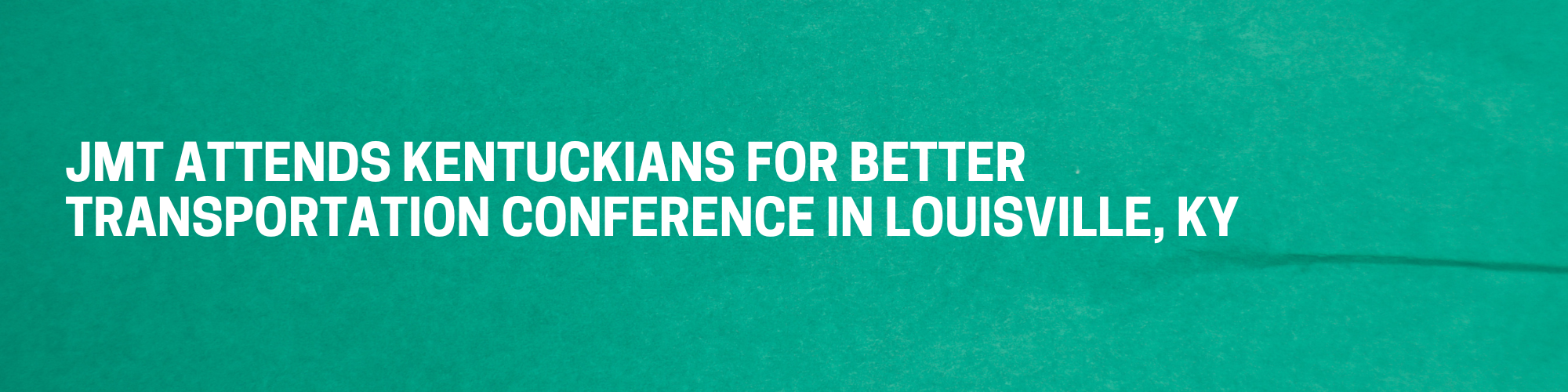 JMT Technology Group Attends Kentuckians for Better Transportation Conference in Louisville, KY banner