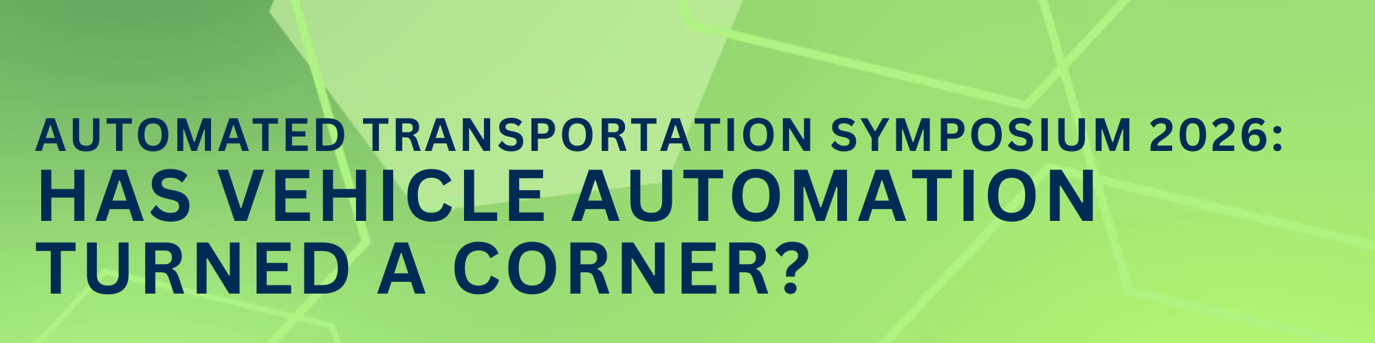 Automated Transportation Symposium 2026: Has Vehicle Automation Turned a Corner? banner